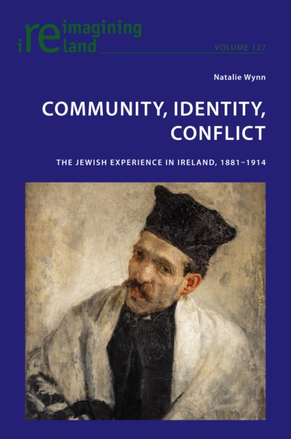 Community, Identity, Conflict : The Jewish Experience in Ireland, 1881-1914, Paperback / softback Book