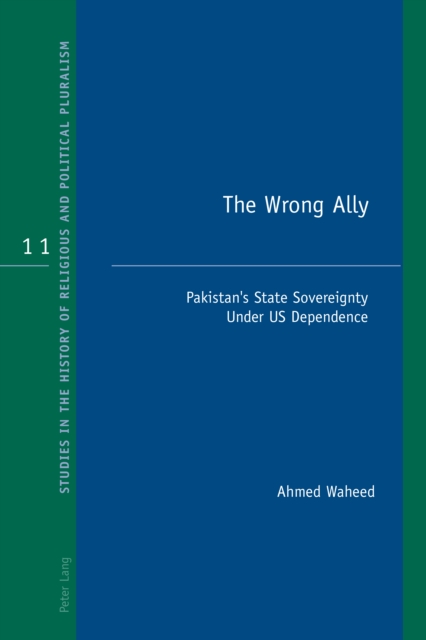 The Wrong Ally : Pakistan's State Sovereignty Under US Dependence, EPUB eBook