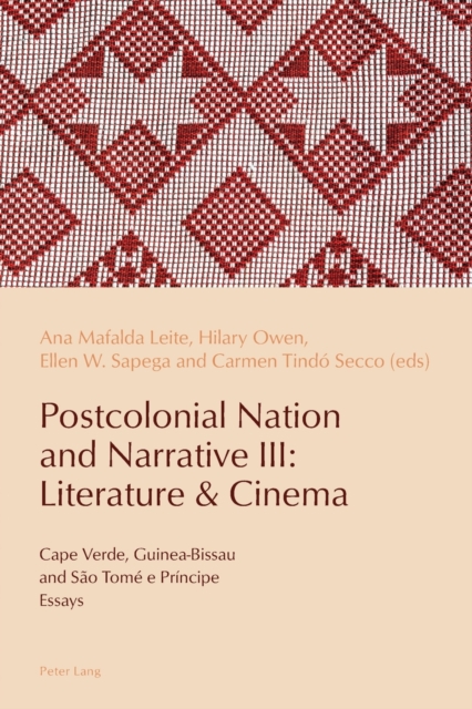 Postcolonial Nation and Narrative III: Literature & Cinema : Cape Verde, Guinea-Bissau and Sao Tome e Principe, Paperback / softback Book