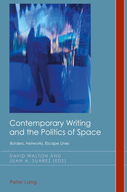 Contemporary Writing and the Politics of Space : Borders, Networks, Escape Lines, PDF eBook