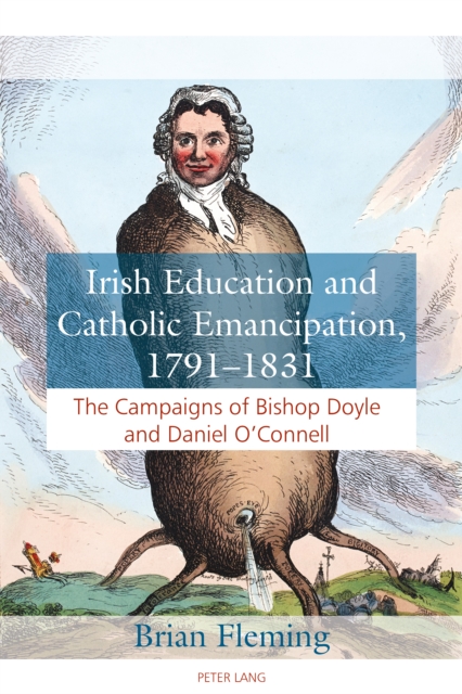 Irish Education and Catholic Emancipation, 1791-1831 : The Campaigns of Bishop Doyle and Daniel O'Connell, EPUB eBook