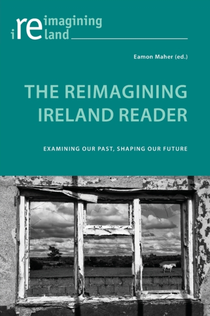 The Reimagining Ireland Reader : Examining Our Past, Shaping Our Future, Paperback / softback Book