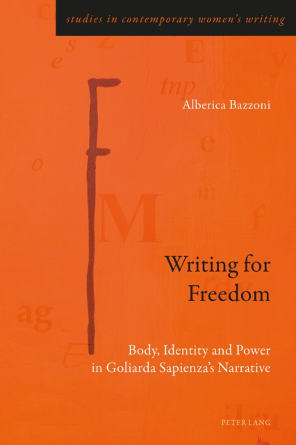 Writing for Freedom : Body, Identity and Power in Goliarda Sapienza's Narrative, EPUB eBook