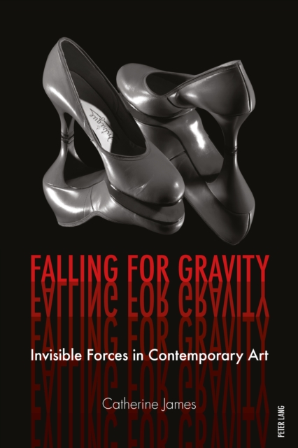 Falling for Gravity : Invisible Forces in Contemporary Art, EPUB eBook