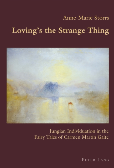 Loving’s the Strange Thing : Jungian Individuation in the Fairy Tales of Carmen Martin Gaite, Paperback / softback Book