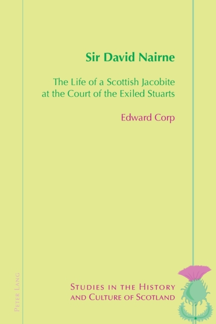 Sir David Nairne : The Life of a Scottish Jacobite at the Court of the Exiled Stuarts, Paperback / softback Book