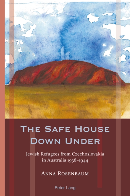 The Safe House Down Under : Jewish Refugees from Czechoslovakia in Australia 1938-1944, PDF eBook