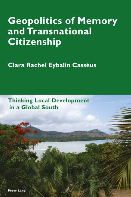 Geopolitics of Memory and Transnational Citizenship : Thinking Local Development in a Global South, Paperback / softback Book