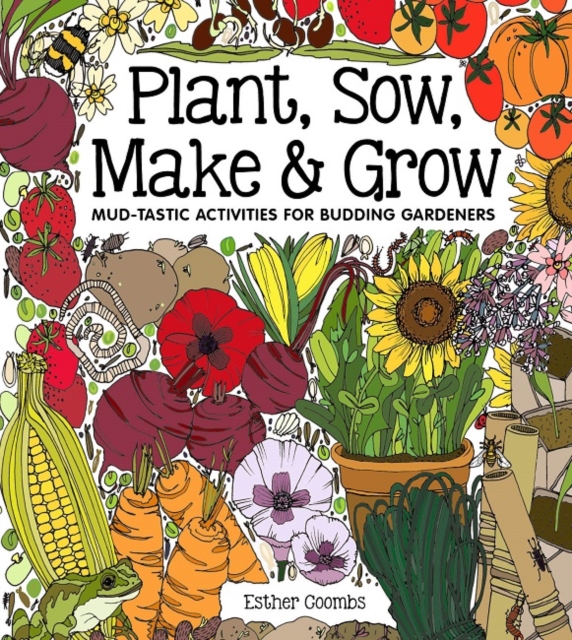 Plant, Sow, Make and Grow, Hardback Book