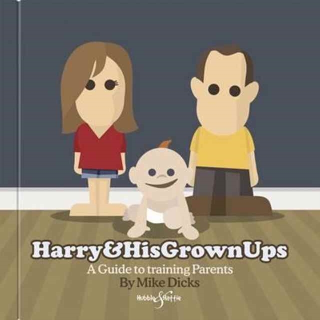 Harry & His Grownups : A Guide to Training Parents, Hardback Book