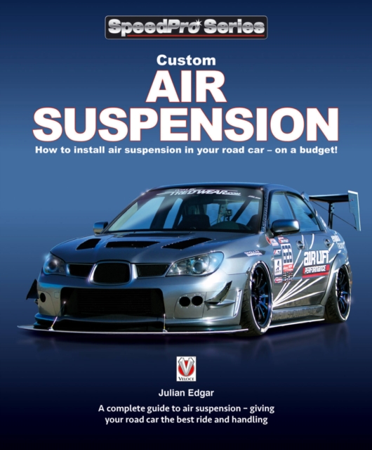 Custom Air Suspension : How to install air suspension in your road car - on a budget!, Paperback / softback Book