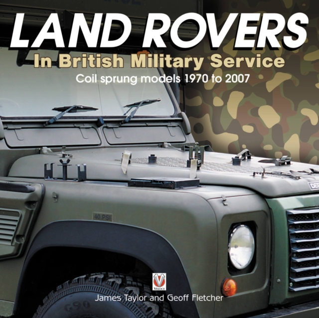 Land Rovers in British Military Service - coil sprung models 1970 to 2007, Hardback Book
