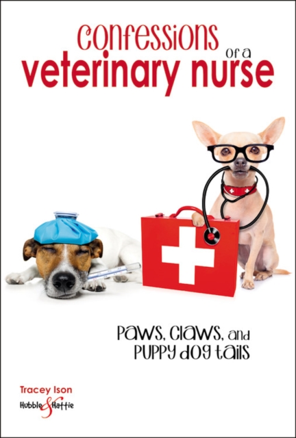 Confessions of a veterinary nurse : Paws, claws and puppy dog tails, Paperback / softback Book