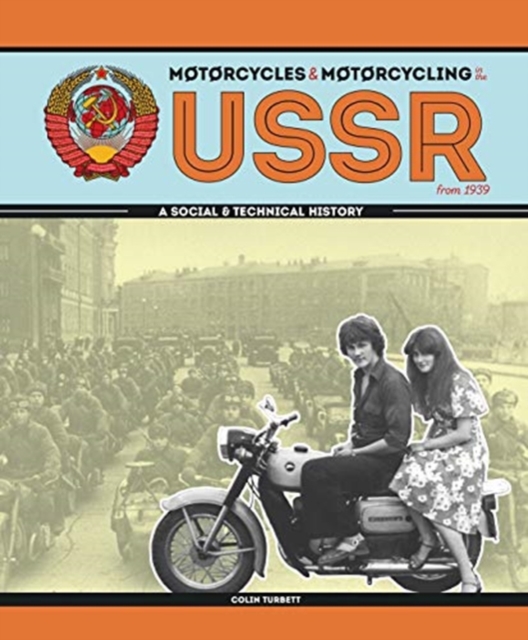 Motorcycles and Motorcycling in the USSR from 1939 : - a Social and Technical History, Hardback Book
