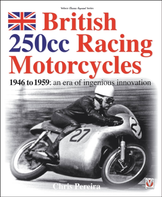 British 250cc racing Motorcycles 1946-1959 : an era of ingenious innovation, Paperback / softback Book