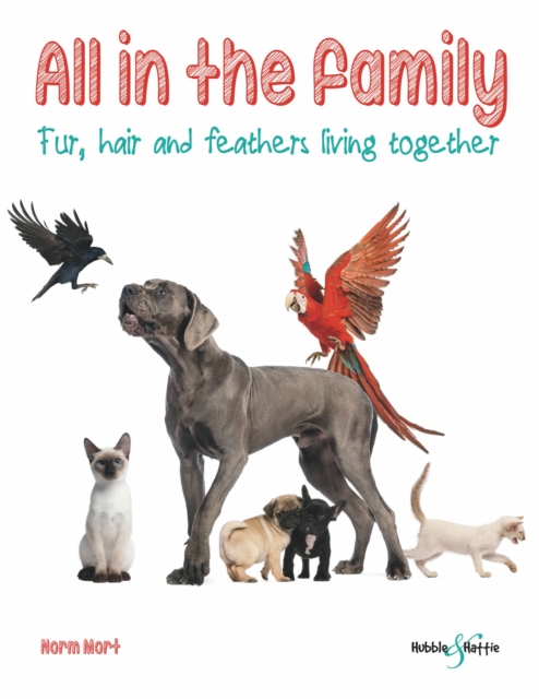 All in the family : Fur, hair and feathers, living together, Paperback / softback Book