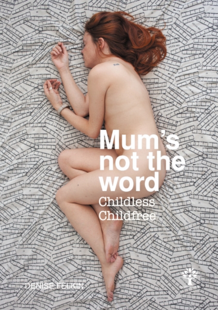 Mum's not the word : Childless Childfree, Hardback Book