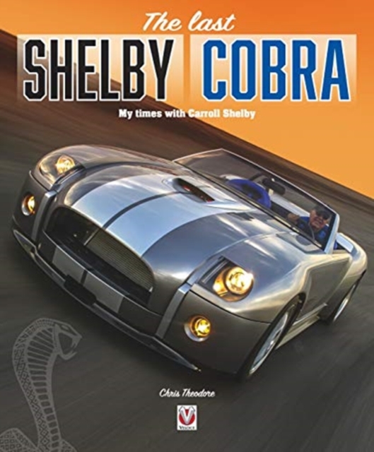 The last Shelby Cobra : My times with Carroll Shelby, Hardback Book