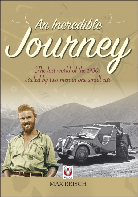 An Incredible Journey : The lost world of the 1930s circled by two men in one small car, EPUB eBook