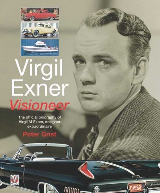 Virgil Exner : Visioneer: The official biography of Virgil M. Exner, designer extraordinaire, Paperback / softback Book