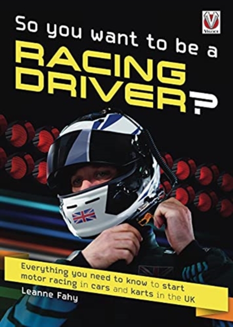 So, You want to be a Racing Driver? : Everything you need to know start motor racing in cars and karts in the UK, Paperback / softback Book