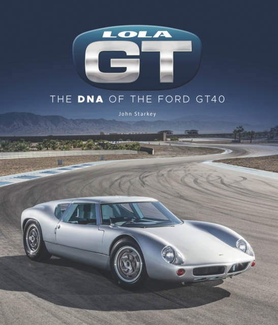 Lola GT : The DNA of the Ford GT40, Hardback Book