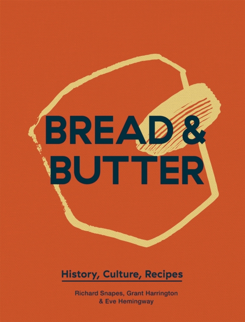 Bread & Butter : History, Culture, Recipes, Hardback Book