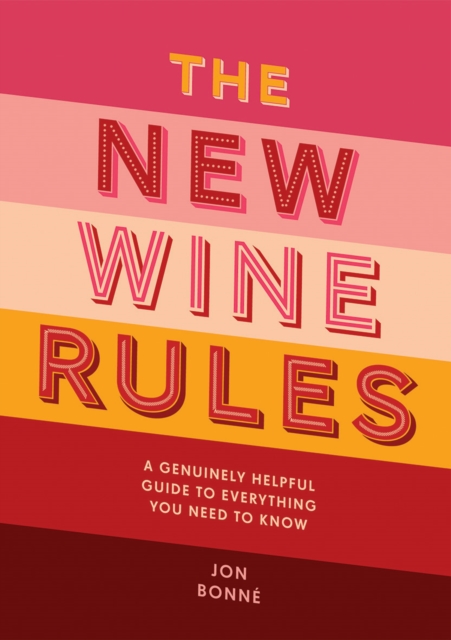 The New Wine Rules : A Genuinely Helpful Guide to Everything You Need to Know, Hardback Book