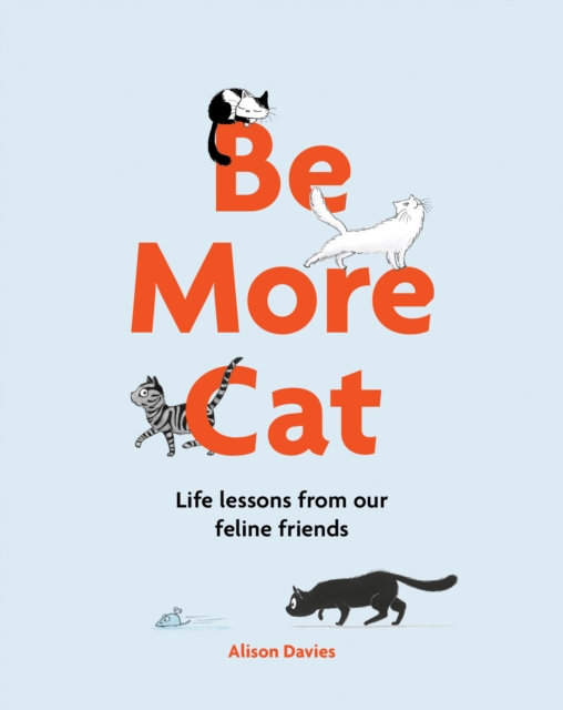 Be More Cat : Life Lessons from Our Feline Friends, EPUB eBook