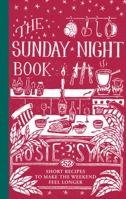 The Sunday Night Book : 52 Short Recipes to Make the Weekend Feel Longer, EPUB eBook