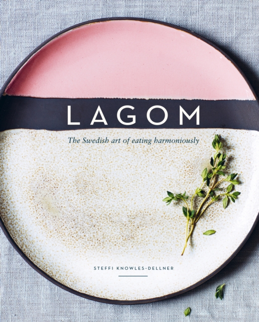 Lagom : The Swedish Art of Eating Harmoniously, EPUB eBook