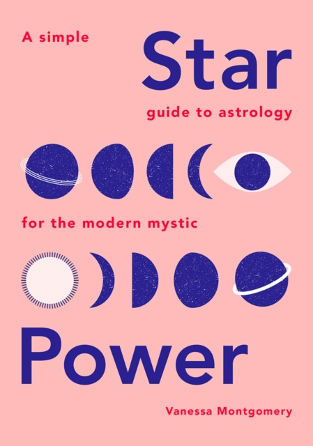 Star Power : A Simple Guide to Astrology for the Modern Mystic, Hardback Book