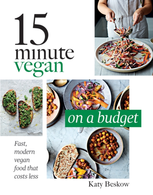 15 Minute Vegan: On a Budget : Fast, Modern Vegan Food That Costs Less, Hardback Book