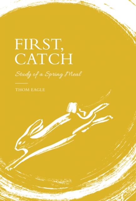First, Catch : Study of a Spring Meal, EPUB eBook