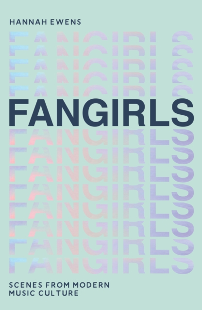 Fangirls : Scenes From Modern Music Culture, EPUB eBook