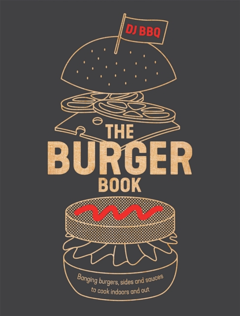 The Burger Book : Banging Burgers, Sides and Sauces to Cook Indoors and Out, Paperback / softback Book