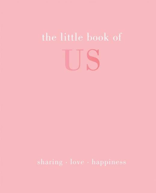 The Little Book of Us : Sharing | Love | Happiness, Hardback Book