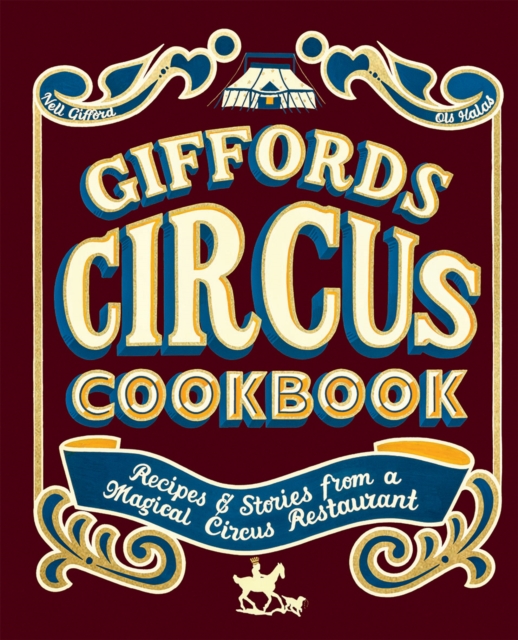 Giffords Circus Cookbook : Recipes and Stories From a Magical Circus Restaurant, Hardback Book