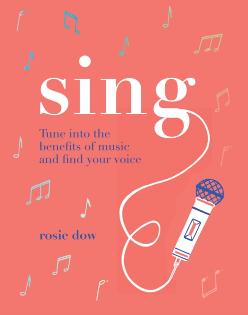 Sing : Tune Into the Benefits of Music and Find Your Voice, Hardback Book