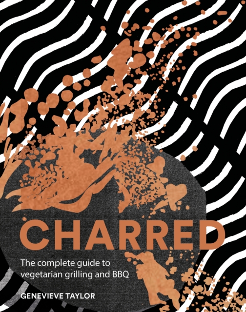 Charred : The Complete Guide to Vegetarian Grilling and Barbecue, EPUB eBook