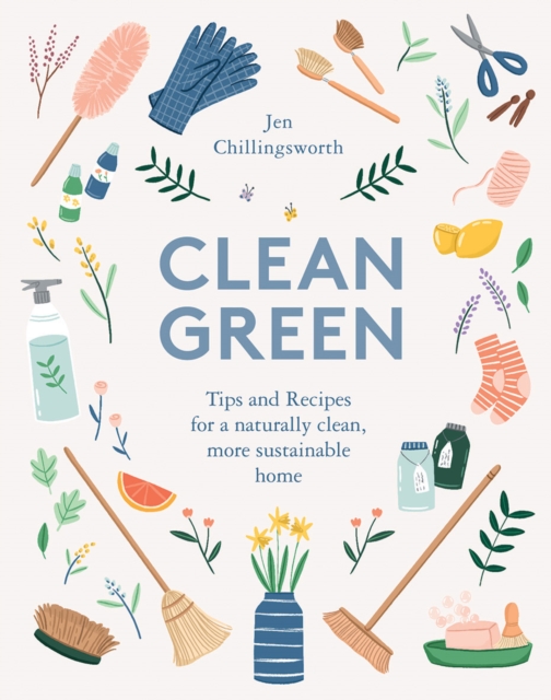Clean Green : Tips and Recipes for a Naturally Clean, More Sustainable Home, Hardback Book