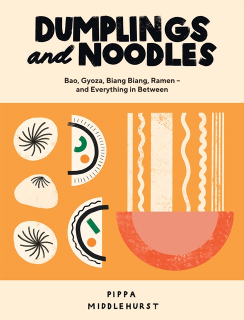 Dumplings and Noodles : Bao, Gyoza, Biang Biang, Ramen – and Everything in Between, Hardback Book