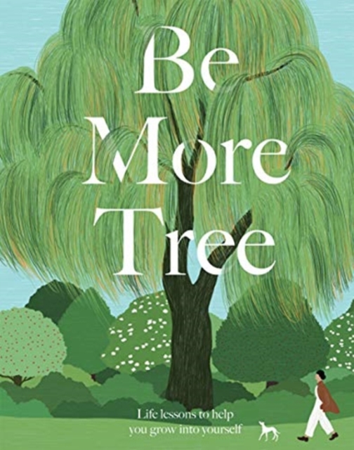 Be More Tree : Life Lessons to Help You Grow into Yourself, Hardback Book