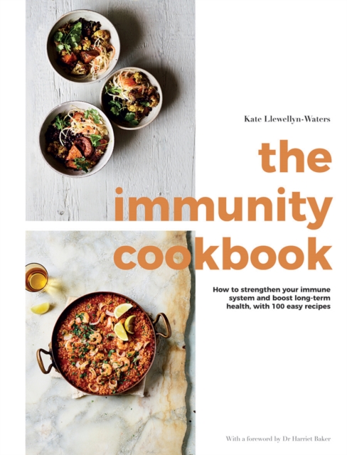 The Immunity Cookbook : How to Strengthen Your Immune System and Boost Long-Term Health, with 100 Easy Recipes, Hardback Book