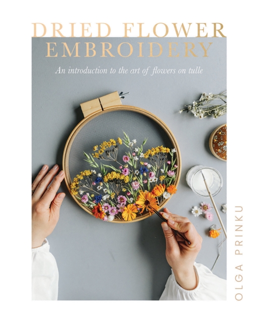 Dried Flower Embroidery : An Introduction to the Art of Flowers on Tulle, Paperback / softback Book