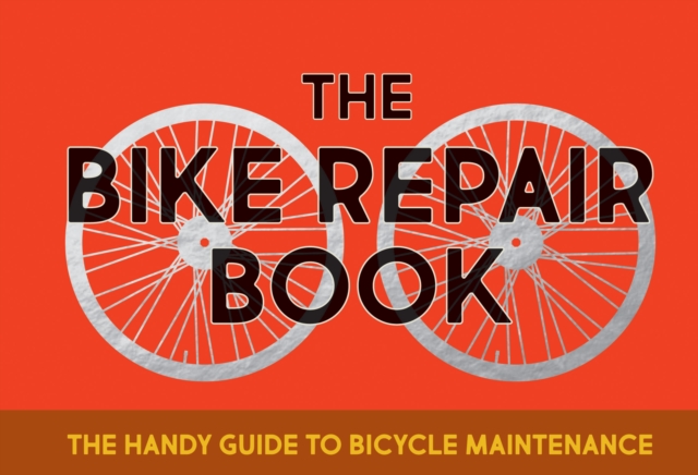 The Bike Repair Book : The Handy Guide to Bicycle Maintenance, EPUB eBook