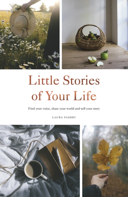 Little Stories of Your Life : Find Your Voice, Share Your World and Tell Your Story, Hardback Book