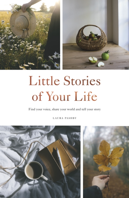 Little Stories of Your Life : Find Your Voice, Share Your World and Tell Your Story, EPUB eBook