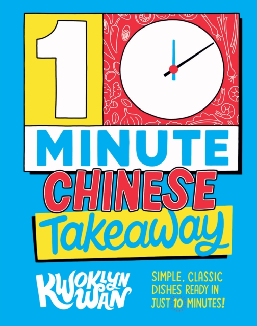 10-Minute Chinese Takeaway : Simple, Classic Dishes Ready in Just 10 Minutes!, Hardback Book