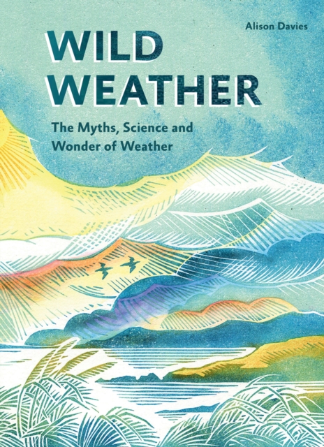 Wild Weather : The Myths, Science and Wonder of Weather, EPUB eBook
